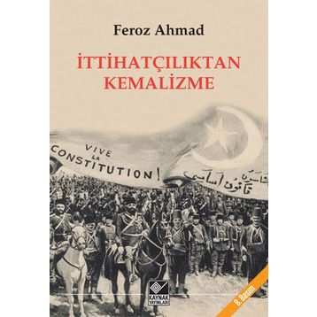 İTTİHATÇILIKTAN KEMALIZME - FEROZ AHMAD