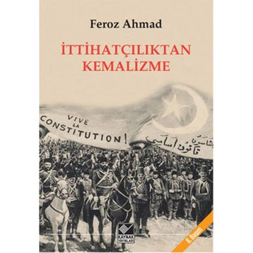 İTTİHATÇILIKTAN KEMALIZME - FEROZ AHMAD