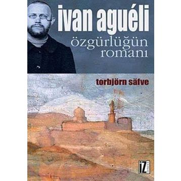 İVAN AGUELI ÖZGÜRLÜĞÜN ROMANI - TORBJÖRN SAFVE