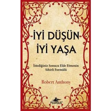 İYI DÜŞÜN İYI YAŞA - ROBERT ANTHONY