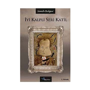 İYI KALPLI SERI KATIL - SEMIH BULGUR