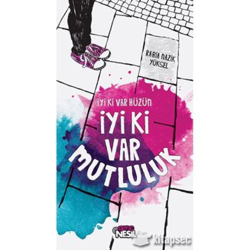 İYI KI VAR HÜZÜN İYI KI VAR MUTLULUK - RABIA NAZIK YÜKSEL