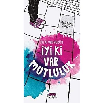 İYI KI VAR HÜZÜN İYI KI VAR MUTLULUK - RABIA NAZIK YÜKSEL