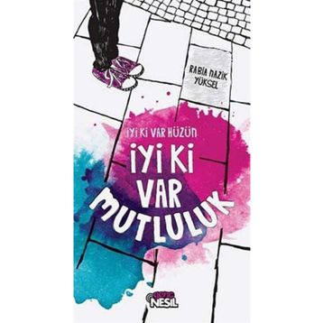 İYI KI VAR HÜZÜN İYI KI VAR MUTLULUK - RABIA NAZIK YÜKSEL