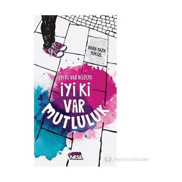 İYI KI VAR HÜZÜN İYI KI VAR MUTLULUK - RABIA NAZIK YÜKSEL