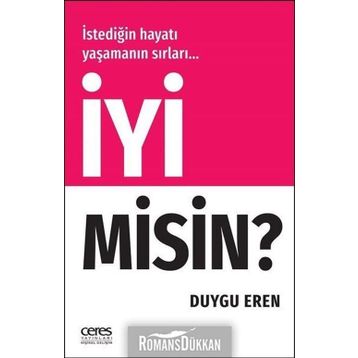 İyi Misin? - İstediğin Hayatı Yaşamanın Sırları… - Duygu Eren