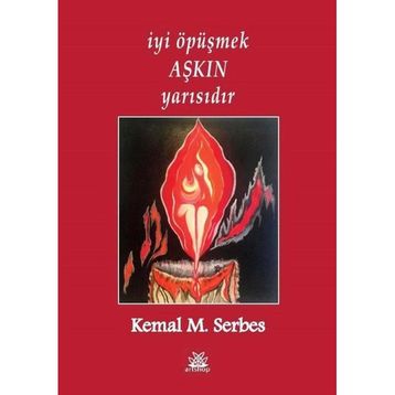 İyi Öpüşmek Aşkın Yarısıdır - Kemal M. Serbes