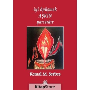 İyi Öpüşmek Aşkın Yarısıdır - Kemal M. Serbes
