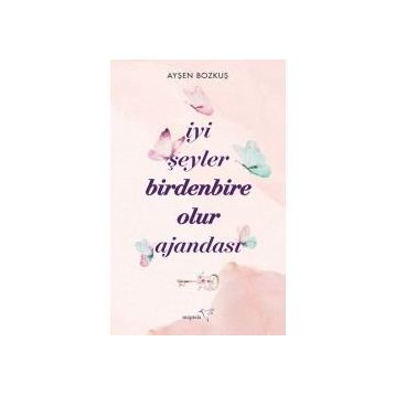 İyi Şeyler Birdenbire Olur Ajandası