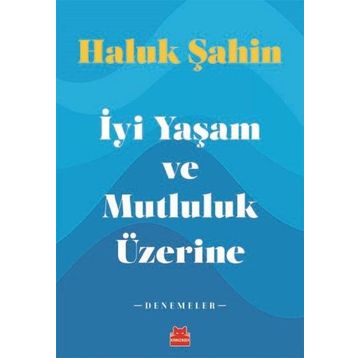 İyi Yaşam ve Mutluluk Üzerine - Haluk Şahin