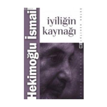 İYILIĞIN KAYNAĞI - HEKIMOĞLU İSMAIL