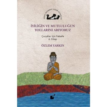 İyiliğin ve Mutluluğun Yollarını Arıyoruz - Özlem Yarkın
