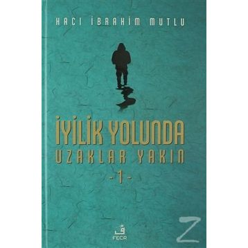 İyilik Yolunda Uzaklar Yakın - 1 - Hacı İbrahim Mutlu
