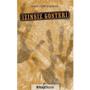 İzinsiz Gösteri - Ahmet Edip Başaran