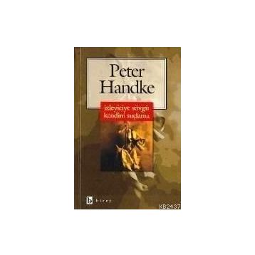 İZLEYICIYE SÖVGÜ KENDINI SUÇLAMA - PETER HANDKE