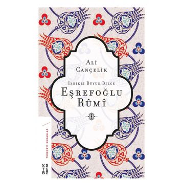 İznikli Büyük Bilge Eşrefoğlu Rumi - Ali Cançelik