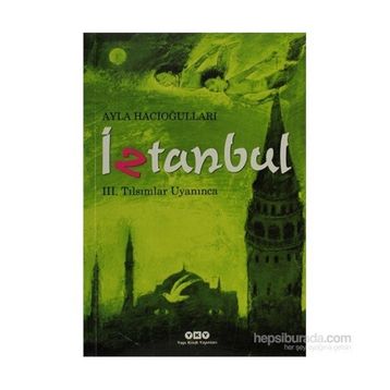 İZTANBUL III - TILSIMLAR UYANINCA - AYLA HACIOĞLU