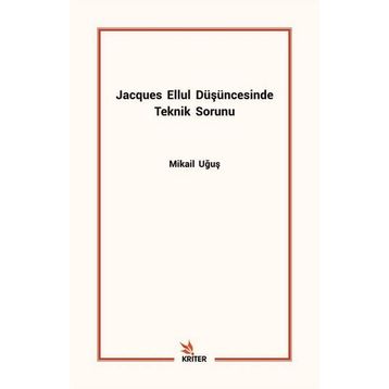 Jacques Ellul Düşüncesinde Teknik Sorunu - Mikail Uğuş