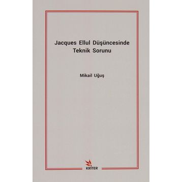 Jacques Ellul Düşüncesinde Teknik Sorunu - Mikail Uğuş