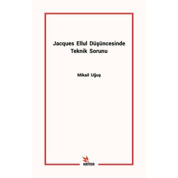 Jacques Ellul Düşüncesinde Teknik Sorunu - Mikail Uğuş