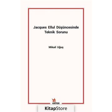 Jacques Ellul Düşüncesinde Teknik Sorunu - Mikail Uğuş