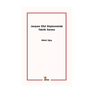 Jacques Ellul Düşüncesinde Teknik Sorunu - Mikail Uğuş
