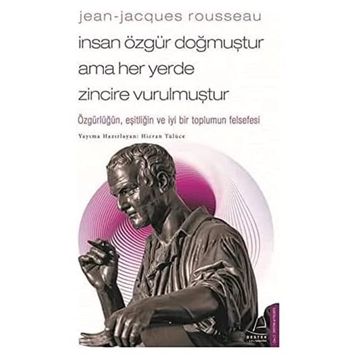 Jean-Jacques Rousseau - İnsan Özgür Doğmuştur Ama Her Yerde Zincire Vurulmuştur - Hicran Tülüce