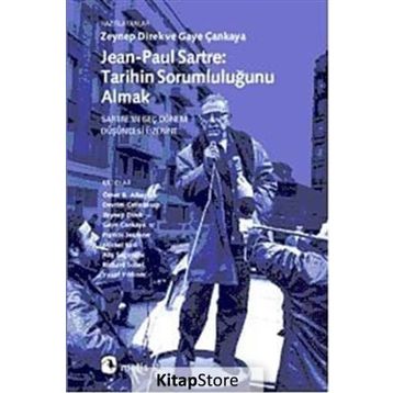 JEAN-PAUL SARTRE: TARIHIN SORUMLULUĞUNU ALMAK SARTREIN GEÇ DÖNEM DÜŞÜNCESİ ÜZERİNE - ZEYNEP DIREK;GAYE ÇANKAYA