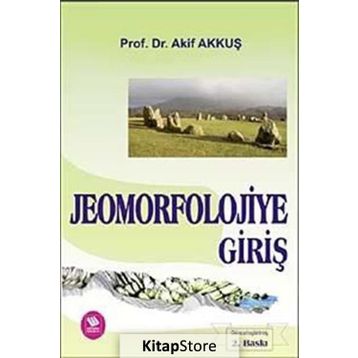 JEOMORFOLOJIYE GİRİŞ - AKIF AKKUŞ