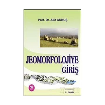 JEOMORFOLOJIYE GİRİŞ - AKIF AKKUŞ