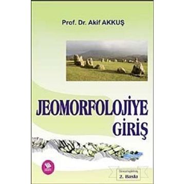 JEOMORFOLOJIYE GİRİŞ - AKIF AKKUŞ