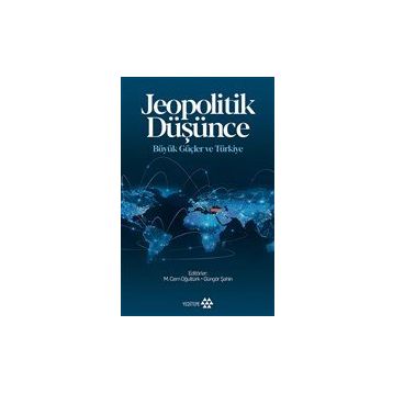 Jeopolitik Düşünce Büyük Güçler ve Türkiye - Yeditepe Yayınevi