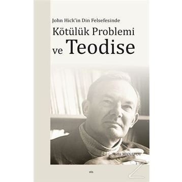 JOHN HICK'IN DIN FELSEFESINDE KÖTÜLÜK PROBLEMI VE TEODISE - RAFIZ MANAFOV
