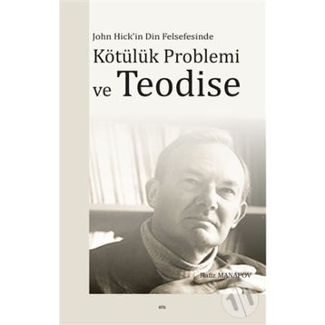 JOHN HICK'IN DIN FELSEFESINDE KÖTÜLÜK PROBLEMI VE TEODISE - RAFIZ MANAFOV