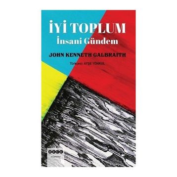 John Kenneth Galbraith İyi Toplum-İnsani Gündem