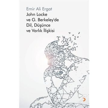 John Locke ve G. Berkeley’de Dil, Düşünce ve Varlık İlişkisi - Emir Ali Ergat