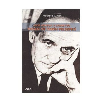 JOSE ORTEGA Y GASSET'DE İNSAN VE TARIH FELSEFESI - MUSTAFA CIHAN