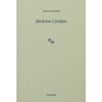 JÉRÔME LINDON - JEAN ECHENOZ