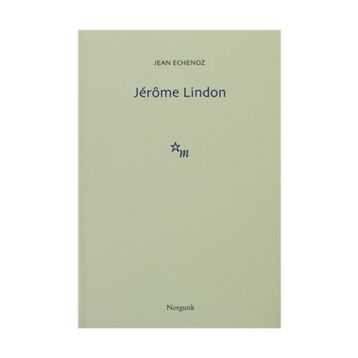 JÉRÔME LINDON - JEAN ECHENOZ