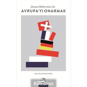 Jürgen Habermas ile Avrupa’yı Onarmak - Yves Charles Zarka