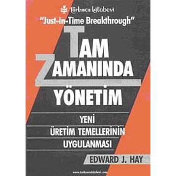 JUST-İN-TIME BREAKTHROUGH TAM ZAMANINDA YÖNETİM YENI ÜRETİM TEMELLERININ UYGULANMASI - EDWARD J. HAY