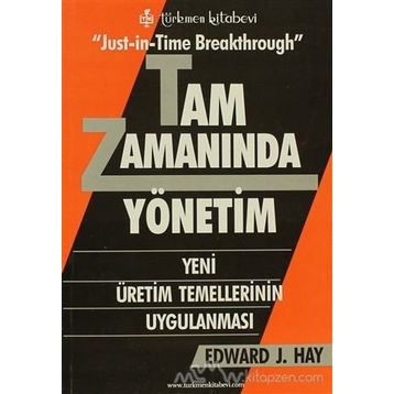 JUST-İN-TIME BREAKTHROUGH TAM ZAMANINDA YÖNETİM YENI ÜRETİM TEMELLERININ UYGULANMASI - EDWARD J. HAY