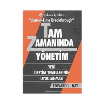 JUST-İN-TIME BREAKTHROUGH TAM ZAMANINDA YÖNETİM YENI ÜRETİM TEMELLERININ UYGULANMASI - EDWARD J. HAY