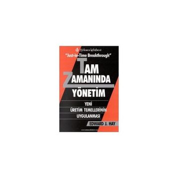 JUST-İN-TIME BREAKTHROUGH TAM ZAMANINDA YÖNETİM YENI ÜRETİM TEMELLERININ UYGULANMASI - EDWARD J. HAY