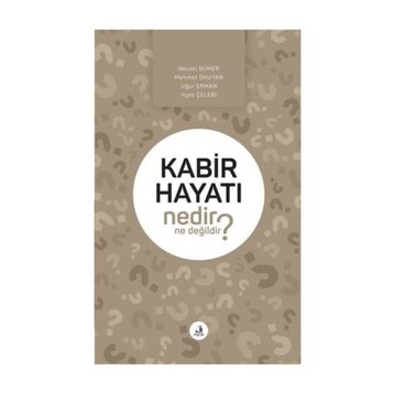 Kabir Hayatı Nedir Ne Değildir? - Kolektif