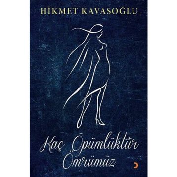 Kaç Öpümlüktür Ömrümüz - Hikmet Kavasoğlu