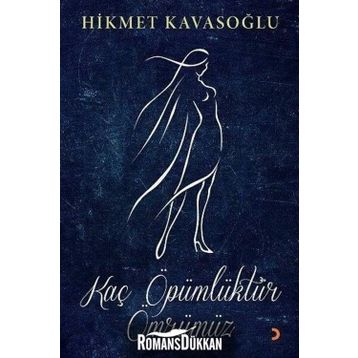 Kaç Öpümlüktür Ömrümüz - Hikmet Kavasoğlu