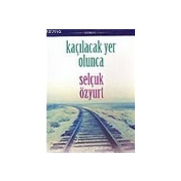 KAÇILACAK YER OLUNCA - SELÇUK ÖZYURT