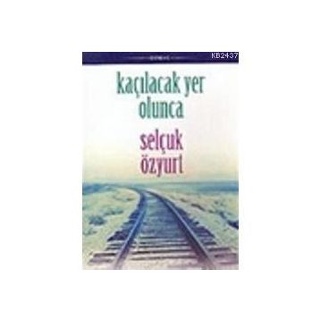 KAÇILACAK YER OLUNCA - SELÇUK ÖZYURT