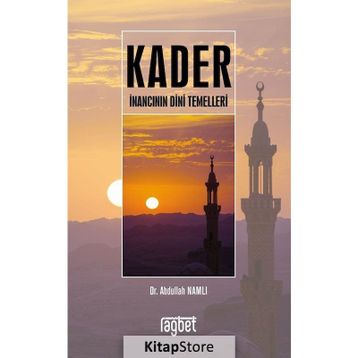 Kader İnancının Dini Temelleri - Abdullah Namlı